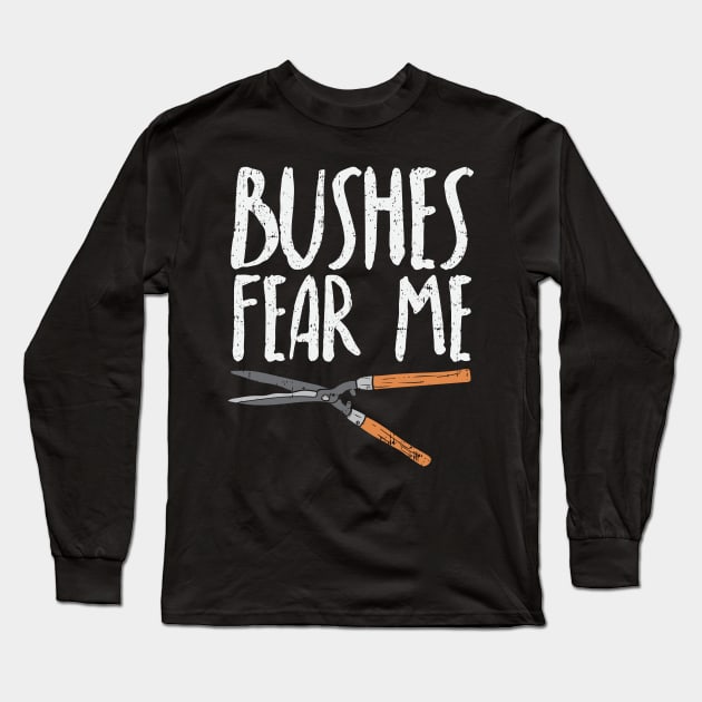 Bushes Fear Me Long Sleeve T-Shirt by maxdax